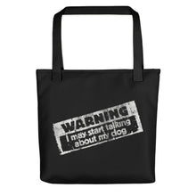 Load image into Gallery viewer, WARNING: I May Start Talking About My Dog – Tote bags
