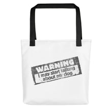 Load image into Gallery viewer, WARNING:  I May Start Talking About my Dog – White Tote Bags
