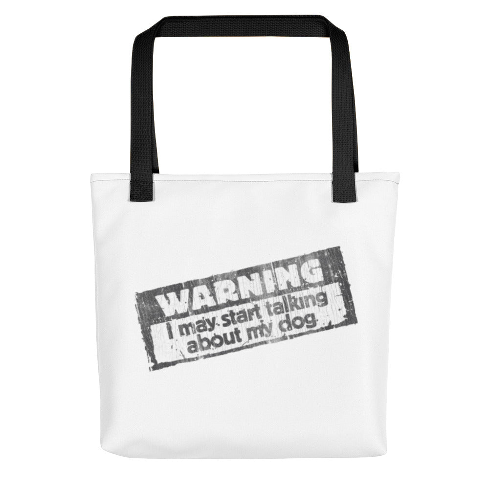 WARNING:  I May Start Talking About my Dog – White Tote Bags