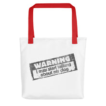 Load image into Gallery viewer, WARNING:  I May Start Talking About my Dog – White Tote Bags
