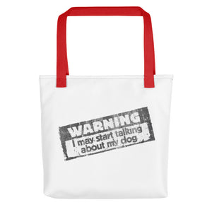 WARNING:  I May Start Talking About my Dog – White Tote Bags