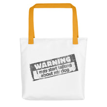 Load image into Gallery viewer, WARNING:  I May Start Talking About my Dog – White Tote Bags
