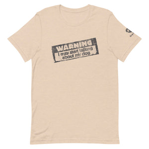 "WARNING: I MAY START TALKING ABOUT MY DOG" – Premium Unisex T-Shirt