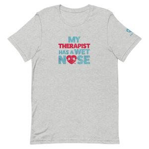 "MY THERAPIST HAS A WET NOSE" – Premium  Unisex T-Shirt