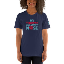 Load image into Gallery viewer, &quot;MY THERAPIST HAS A WET NOSE&quot; – Premium  Unisex T-Shirt
