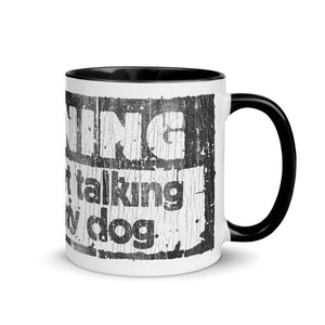 "WARNING: I MAY START TALKING ABOUT MY DOG" –  Colored Mugs