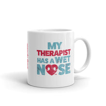 Load image into Gallery viewer, &quot;MY THERAPIST HAS A WET NOSE&quot; – White Mug
