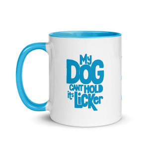 "MY DOG CANT HOLD ITS LICKER" – 2 Sided Colored Mugs