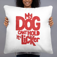 Load image into Gallery viewer, &quot;MY DOG CAN&#39;T HOLD IT&#39;S LICKER&quot; – Pillows
