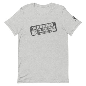 "WARNING: I MAY START TALKING ABOUT MY DOG" – Premium Unisex T-Shirt