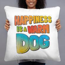 Load image into Gallery viewer, &quot;HAPPINESS IS A WARM DOG&quot; – Pillows
