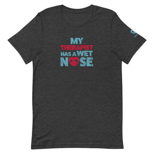 "MY THERAPIST HAS A WET NOSE" – Premium  Unisex T-Shirt