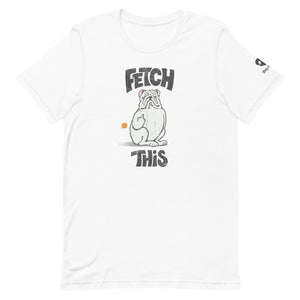 "FETCH THIS" Humorous Bulldog Illustration – 2 Sided Premium Unisex T-Shirt