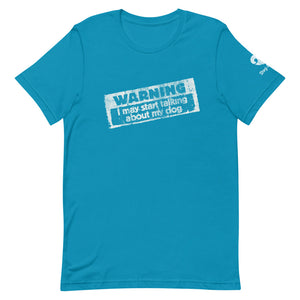 "WARNING: I MAY START TALKING ABOUT MY DOG" – Premium Unisex T-Shirt