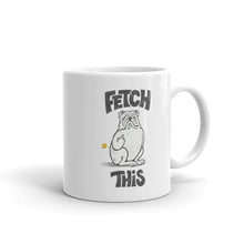 Load image into Gallery viewer, &quot;FETCH THIS&quot; Bulldog Illustration – 2 Sided White Mug
