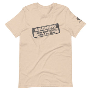 "WARNING: I MAY START TALKING ABOUT MY DOG" – Premium Unisex T-Shirt