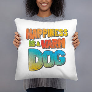 "HAPPINESS IS A WARM DOG" – Pillows