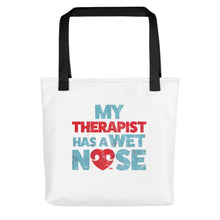 Load image into Gallery viewer, &quot;MY THERAPIST HAS A WET NOSE&quot; – Tote Bags
