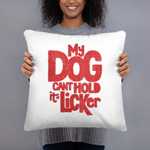 Load image into Gallery viewer, &quot;MY DOG CAN&#39;T HOLD IT&#39;S LICKER&quot; – Pillows
